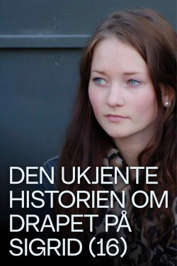 Den ukjente historien om drapet på Sigrid (16) (2023) Den ukjente historien om drapet på Sigrid (16) (2023)