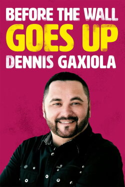 Dennis Gaxiola: Before the Wall Goes Up (2017) Dennis Gaxiola: Before the Wall Goes Up (2017)