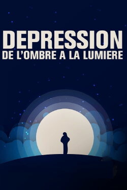 Dépression, de l'ombre à la lumière (2020) Dépression, de l'ombre à la lumière (2020)