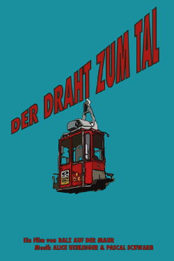 Der Draht zum Tal (2018) Der Draht zum Tal (2018)
