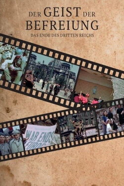 Der Geist der Befreiung – Das Ende des Dritten Reichs (2017) Der Geist der Befreiung – Das Ende des Dritten Reichs (2017)