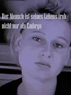 Der Mensch ist seines Lebens froh - nicht nur als Embryo (1986) Der Mensch ist seines Lebens froh - nicht nur als Embryo (1986)