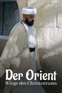 Der Orient - Wiege des Christentums (2022) Der Orient - Wiege des Christentums (2022)