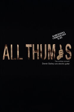 Derek Bailey: All Thumbs (2009)