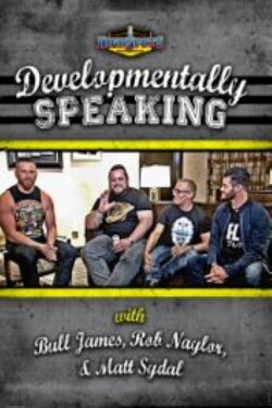 Developmentally Speaking With Bull James, Rob Naylor, & Matt Sydal (2016) Developmentally Speaking With Bull James, Rob Naylor, & Matt Sydal (2016)