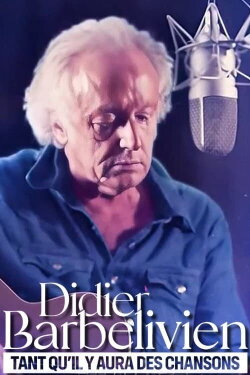 Didier Barbelivien : tant qu'il y aura des chansons (2023) Didier Barbelivien : tant qu'il y aura des chansons (2023)