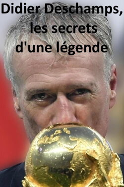 Didier Deschamps, les secrets d'une légende (2018) Didier Deschamps, les secrets d'une légende (2018)