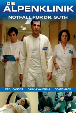 Die Alpenklinik - Notfall für Dr. Guth (2011) Die Alpenklinik - Notfall für Dr. Guth (2011)