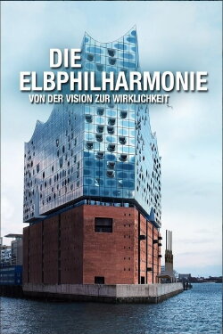 Die Elbphilharmonie - Von der Vision zur Wirklichkeit (2017) Die Elbphilharmonie - Von der Vision zur Wirklichkeit (2017)