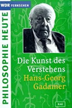 Die Kunst des Verstehens: Hans-Georg Gadamer und die Hermeneutik (2002) Die Kunst des Verstehens: Hans-Georg Gadamer und die Hermeneutik (2002)