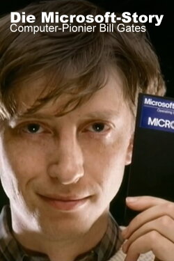 Die Microsoft Story - Computer Pionier Bill Gates (2013) Die Microsoft Story - Computer Pionier Bill Gates (2013)