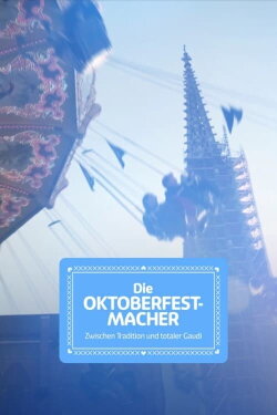 Die Oktoberfest-Macher - Zwischen Tradition und totaler Gaudi (2023) Die Oktoberfest-Macher - Zwischen Tradition und totaler Gaudi (2023)