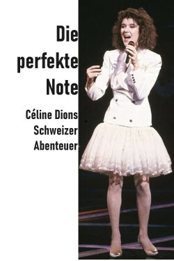 Die perfekte Note – Céline Dions Schweizer Abenteuer (2024) Die perfekte Note – Céline Dions Schweizer Abenteuer (2024)