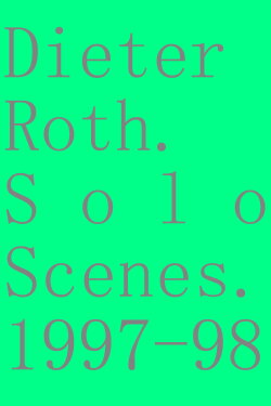 Dieter Roth. Solo Scenes. 1997-98 (1998) Dieter Roth. Solo Scenes. 1997-98 (1998)