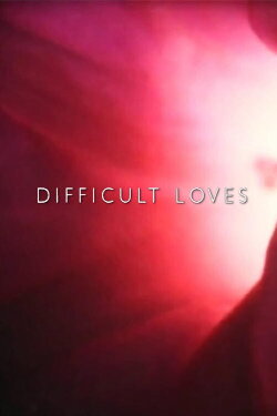 Difficult Loves (2013)
