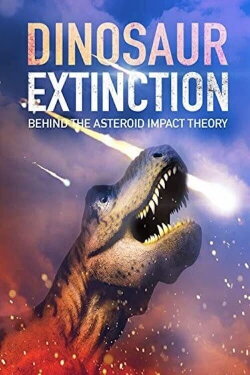 Dinosaur Extinction: Behind the Asteroid Impact Theory (2016) Dinosaur Extinction: Behind the Asteroid Impact Theory (2016)