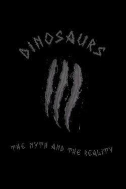 Dinosaurs: The Myth and the Reality (1993) Dinosaurs: The Myth and the Reality (1993)
