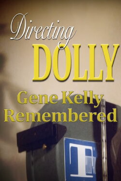Directing Dolly: Gene Kelly Remembered (2013) Directing Dolly: Gene Kelly Remembered (2013)