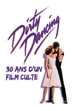 Dirty Dancing : 30 ans d'un film culte (2018) Dirty Dancing : 30 ans d'un film culte (2018)