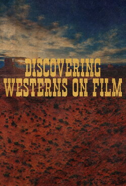 Discovering Westerns on Film (2021) Discovering Westerns on Film (2021)