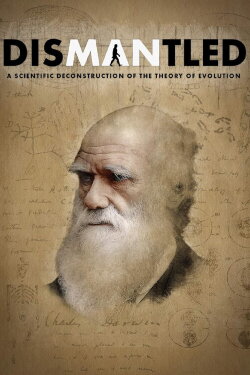 Dismantled: A Scientific Deconstruction of The Theory of Evolution (2020) Dismantled: A Scientific Deconstruction of The Theory of Evolution (2020)
