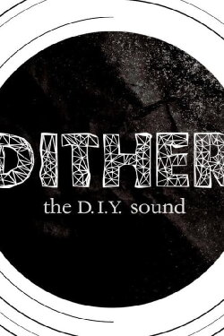 Dither: The D.I.Y. Sound (2013) Dither: The D.I.Y. Sound (2013)