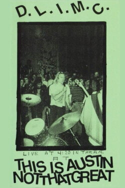 D.L.I.M.C. ‎- Live At 4:20 In The Am At This Is Austin Not That Great (2017)