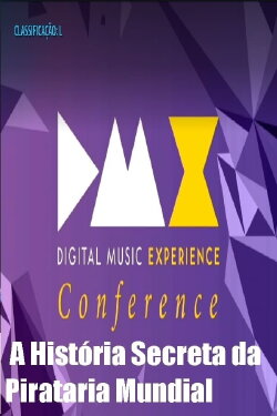 Dmx - Digital Music Experience - A História Secreta da Pirataria Mundial (2017) Dmx - Digital Music Experience - A História Secreta da Pirataria Mundial (2017)