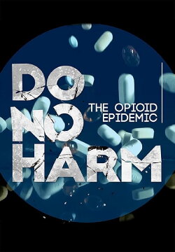 Do No Harm: The Opioid Epidemic (2018) Do No Harm: The Opioid Epidemic (2018)