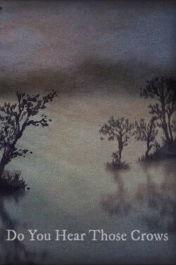 Do You Hear Those Crows (2022) Do You Hear Those Crows (2022)