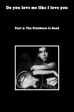Do You Love Me Like I Love You (Part 2: The Firstborn is Dead) (2009)