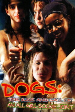 Dogs: The Rise and Fall of an All-Girl Bookie Joint (1997) Dogs: The Rise and Fall of an All-Girl Bookie Joint (1997)