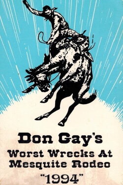 Don Gay's Worst Wrecks At Mesquite Rodeo 1994 (1995) Don Gay's Worst Wrecks At Mesquite Rodeo 1994 (1995)
