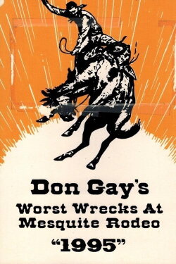 Don Gay's Worst Wrecks At Mesquite Rodeo 1995 (1996) Don Gay's Worst Wrecks At Mesquite Rodeo 1995 (1996)
