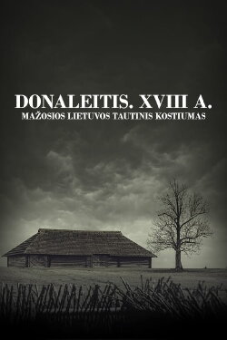 Donaleitis. XVIII a. Mažosios Lietuvos tautinis kostiumas (2014) Donaleitis. XVIII a. Mažosios Lietuvos tautinis kostiumas (2014)
