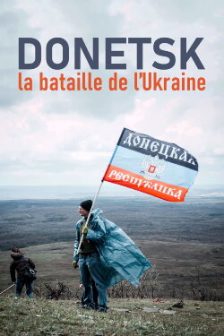 Donetsk: The Battle for Ukraine (2017) Donetsk: The Battle for Ukraine (2017)