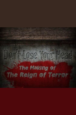 Don't Lose Your Head: The Making of 'The Reign of Terror' (2012) Don't Lose Your Head: The Making of 'The Reign of Terror' (2012)