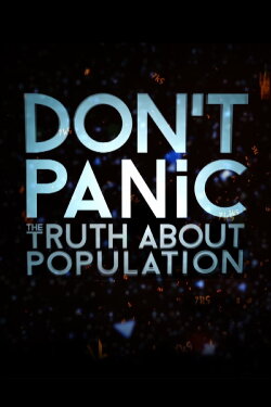 Don't Panic: The Truth About Population (2013) Don't Panic: The Truth About Population (2013)