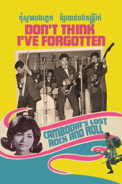 Don't Think I've Forgotten: Cambodia's Lost Rock and Roll (2014) Don't Think I've Forgotten: Cambodia's Lost Rock and Roll (2014)