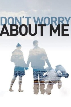 Don't Worry About Me (2009) Don't Worry About Me (2009)