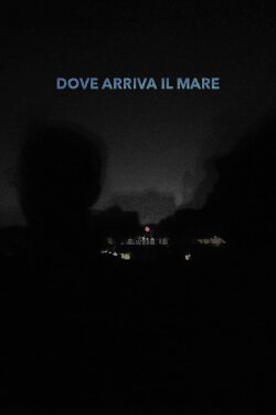 Dove arriva il mare (2020) Dove arriva il mare (2020)