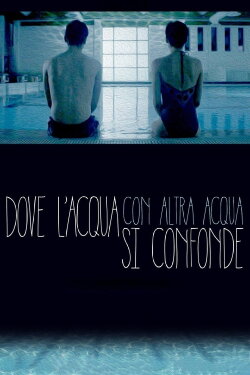Dove l'acqua con altra acqua si confonde (2016) Dove l'acqua con altra acqua si confonde (2016)