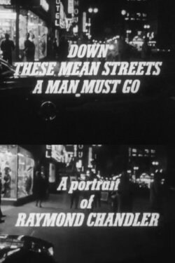 Down These Mean Streets a Man Must Go: A Portrait of Raymond Chandler (1969) Down These Mean Streets a Man Must Go: A Portrait of Raymond Chandler (1969)