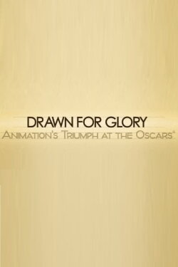 Drawn for Glory: Animation's Triumph at the Oscars (2008) Drawn for Glory: Animation's Triumph at the Oscars (2008)