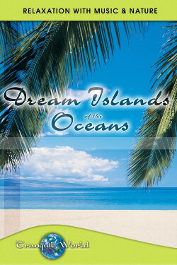 Dream Islands of the Oceans: Tranquil World - Relaxation with Music & Nature (2002) Dream Islands of the Oceans: Tranquil World - Relaxation with Music & Nature (2002)