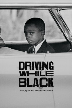 Driving While Black: Race, Space and Mobility in America (2020) Driving While Black: Race, Space and Mobility in America (2020)