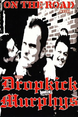 Dropkick Murphys: On the Road With the Dropkick Murphys (2004) Dropkick Murphys: On the Road With the Dropkick Murphys (2004)
