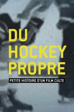 Du hockey propre : petite histoire d'un film culte (2016) Du hockey propre : petite histoire d'un film culte (2016)