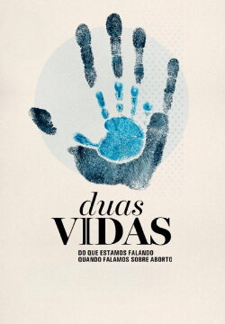Duas Vidas: Do que Estamos Falando Quando Falamos Sobre Aborto (2023) Duas Vidas: Do que Estamos Falando Quando Falamos Sobre Aborto (2023)