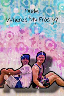 Dude, Where's My Frosty? (2021) Dude, Where's My Frosty? (2021)